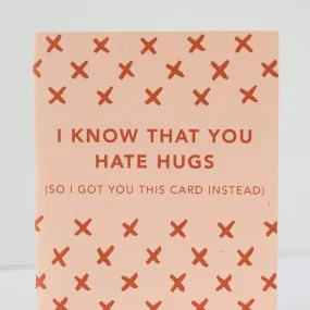 i know that you hate hugs sympathy card for a friend